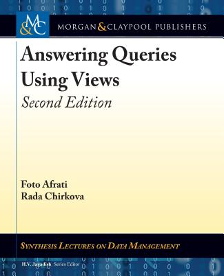 Answering Queries Using Views: Second Edition - Afrati, Foto, and Chirkova, Rada, and Jagadish, H V (Editor)