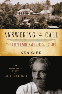 Answering the Call: The Doctor Who Made Africa His Life: The Remarkable Story of Albert Schweitzer