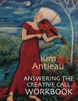 Answering the Creative Call Workbook - Antieau, Kim