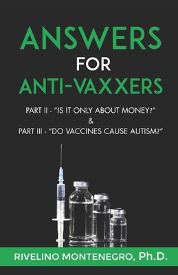 Answers for Anti-Vaxxers: Part II Is it all about money? & Part III Do vaccines cause autism? - Montenegro, Rivelino