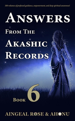 Answers From The Akashic Records - Vol 6: Practical Spirituality for a Changing World - O'Grady, Aingeal Rose, and Ahonu