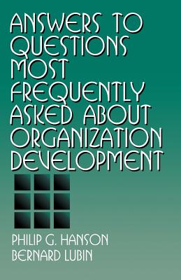 Answers to Questions Most Frequently Asked about Organization Development - Hanson, Philip G, and Lubin, Bernard, Dr.