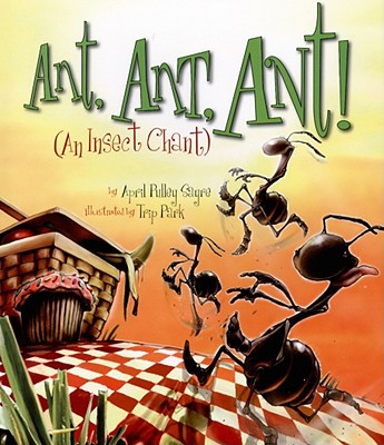 Ant, Ant, Ant!: An Insect Chant - Sayre, April Pulley