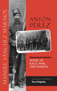 Ant?n P?rez: Manuel Snchez Mrmol's Novel of Race, War, and Passion