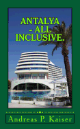 Antalya - All Inclusive.: Der Personliche Reisefuhrer.