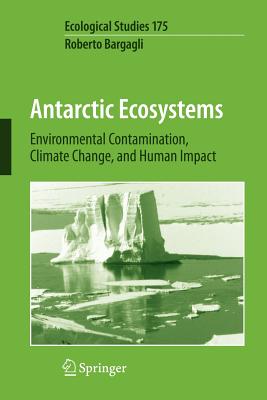 Antarctic Ecosystems: Environmental Contamination, Climate Change, and Human Impact - Bargagli, R