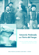 Antarctic Peninsula & Tierra del Fuego: 100 Years of Swedish-Argentine Scientific Cooperation at the End of the World: Proceedings of Otto Nordensjold's Antarctic Expedition of 1901-1903 and Swedish Scientists in Patagonia: A Symposium, Buenos Aires...