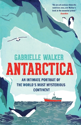 Antarctica: An Intimate Portrait of the World's Most Mysterious Continent - Walker, Gabrielle