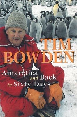 Antarctica and Back in Sixty Days - Bowden, Tim