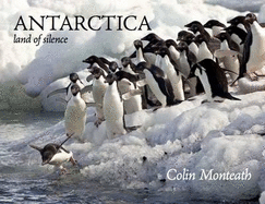 Antarctica: Land of Silence - Monteath, Colin