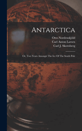 Antarctica: Or, Two Years Amongst The Ice Of The South Pole