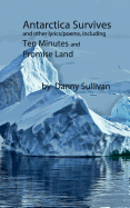 Antarctica Survives: And Other Lyrics/Poems Including Ten Minutes and Promise Land