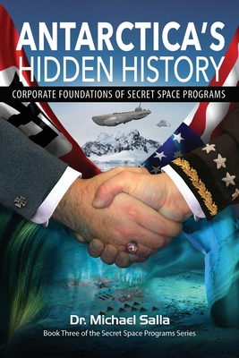 Antarctica's Hidden History: Corporate Foundations of Secret Space Programs - Salla, Michael