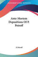 Ante-Mortem Depositions of P. Petroff