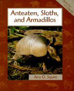 Anteaters, Sloths, and Armadillos - Squire, Ann O