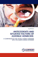 Antecedents and Situated Factors of Juvenile Homicide