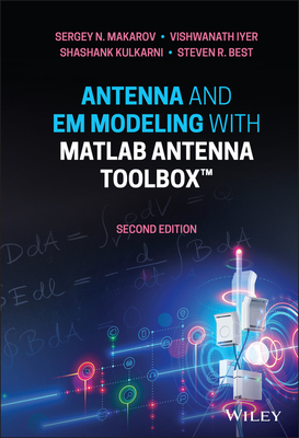 Antenna and Em Modeling with MATLAB Antenna Toolbox - Makarov, Sergey N, and Iyer, Vishwanath, and Kulkarni, Shashank