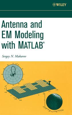 Antenna and Em Modeling with MATLAB - Makarov, Sergey N