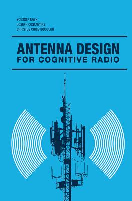 Antenna Design for Cognitive Radio - Tawk, Youssef, and Constantine, Joseph, and Christodoulou, Christos G