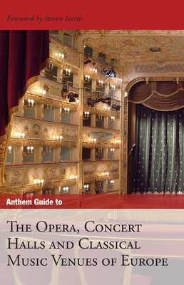 Anthem Guide to the Opera, Concert Halls and Classical Music Venues of Europe - Isserlis, Steven (Foreword by), and Anthem Press (Compiled by)