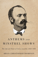 Anthems and Minstrel Shows: The Life and Times of Calixa Lavalle, 1842-1891