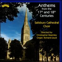 Anthems from the 17th & 18th Centuries - Richard Loyd (organ); Salisbury Cathedral Choir (choir, chorus); Christopher Dearnley (conductor)