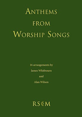 Anthems from Worship Songs - Whitbourn, James (Composer), and Wilson, Alan J (Composer)