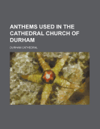 Anthems Used in the Cathedral Church of Durham