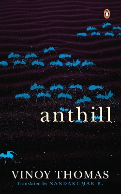 Anthill (Puttu, winner of Kerala Sahitya Akademi Award) - Thomas, Vinoy, and K., Nandakumar (Translated by)