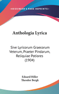 Anthologia Lyrica: Sive Lyricorum Graecorum Veterum, Praeter Pindarum, Reliquiae Potiores (1904)