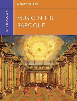 Anthology for Music in the Baroque - Heller, Wendy, and Frisch, Walter, Professor (Editor)
