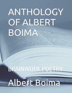 Anthology of Albert Boima: Brainwork Poetry