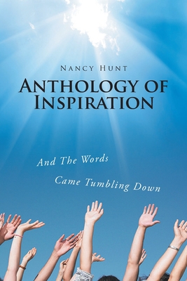 Anthology of Inspiration: And The Words Came Tumbling Down - Hunt, Nancy