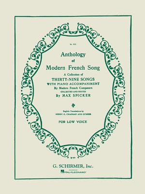 Anthology of Modern French Song for Low Voice: A Collection of Thirty-Nine Songs with Piano Accompaniment by Modern French Composers - Hal Leonard Corp (Creator), and Spicker, Max (Editor)