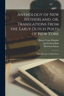 Anthology of New Netherland, or, Translations From the Early Dutch Poets of New York: With Memoirs of Their Lives