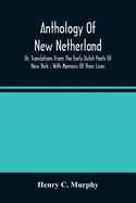 Anthology Of New Netherland, Or, Translations From The Early Dutch Poets Of New York: With Memoirs Of Their Lives