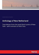 Anthology of New Netherland: Translations from the early Dutch poets of New York - with memoirs of their lives