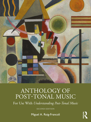Anthology of Post-Tonal Music: For Use with Understanding Post-Tonal Music - Roig-Francol, Miguel A.