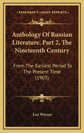 Anthology of Russian Literature, Part 2, the Nineteenth Century: From the Earliest Period to the Present Time (1903)