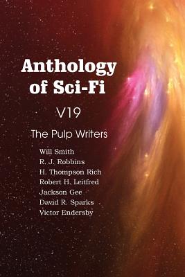 Anthology of Sci-Fi V19, the Pulp Writers - Rich, H Thompson, and Sparks, David R, and Smith, Will