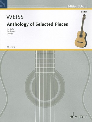 Anthology of Selected Pieces: Guitar Solo - Weiss, Silvius Leopold (Composer)