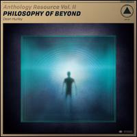 Anthology Resource, Vol. 2: Philosophy of Beyond - Dean Hurley