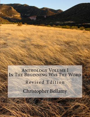 Anthology Volume I in the Beginning Was the Word - Bellamy, Mr Christopher Andrew