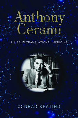 Anthony Cerami: A Life in Translational Medicine - Keating, Conrad