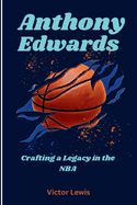 Anthony Edwards: Crafting a Legacy in the NBA