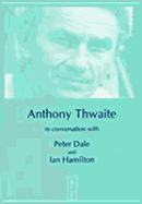 Anthony Thwaite in Conversation with Peter Dale: And Ian Hamilton