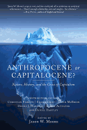 Anthropocene or Capitalocene?: Nature, History, and the Crisis of Capitalism