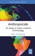 Anthropocide: An Essay in Green Cultural Criminology