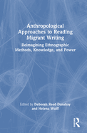 Anthropological Approaches to Reading Migrant Writing: Reimagining Ethnographic Methods, Knowledge, and Power