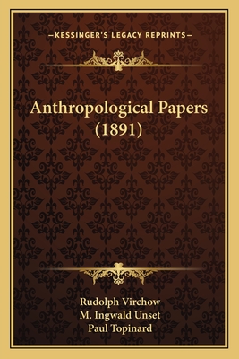 Anthropological Papers (1891) - Virchow, Rudolph, and Unset, M Ingwald, and Topinard, Paul